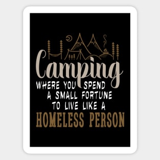 camping where you spend a small fortune to live like a homeless person Sticker